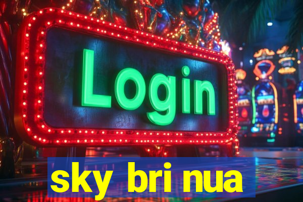 sky bri nua